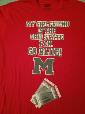 amateur pic Girlfriend is an Ohio State fan, I am a Michigan fan. Got us tickets to The Game on Saturday, and my shirt is ready