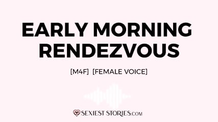 Erotica Audio Story: Early Morning Rendezvous (M4F)